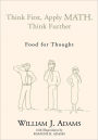 Think First, Apply Math, Think Further: Food For thought