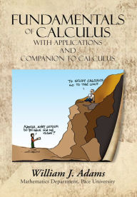 Title: Fundamentals of Calculus with Applications and Companion to Calculus, Author: William J. Adams