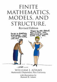 Title: Finite Mathematics, Models, and Structure: Revised Edition, Author: William J. Adams