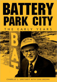 Title: Battery Park City: The Early Years, Author: Charles J. Urstadt with Gene Brown