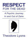 Respect For The Dead: A psychic journey in and out of Zaire