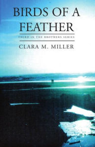 Title: Birds of A Feather: Third in the Brothers Series, Author: Clara M. Miller
