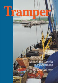 Title: Tramper: Sailing the Aleutians, Author: George Lowe