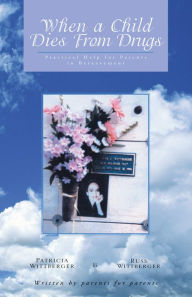 Title: When a Child Dies from Drugs: Pratical Help for Parents in Bereavement., Author: Patricia Wittberger