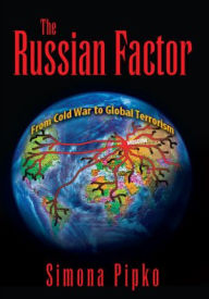 Title: The Russian Factor: From Cold War to Global Terrorism, Author: Simona Pipko