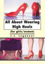 All About Wearing High Heels: (for girls/women)