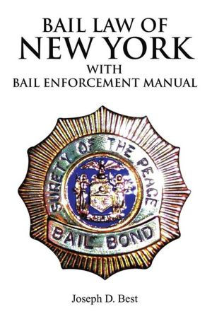 Bail Law of New York: Bail Enforcement Manual