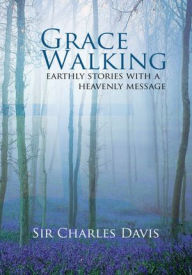 Grace Walking: Earthly stories with a heavenly message