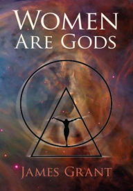 Title: Women Are Gods, Author: James Grant