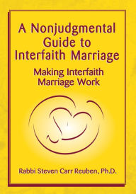 Title: A Nonjudgmental Guide to Interfaith Marriage: Making Interfaith Marriage Work, Author: Rabbi Steven Carr Reuben