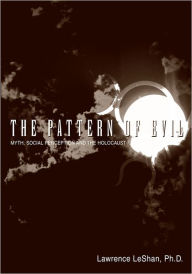 Title: The Pattern of Evil: Myth, Social Perception and the Holocaust, Author: Lawrence LeShan