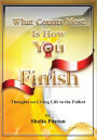 What Counts Most is How You Finish: Thoughts on Living Life to the Fullest
