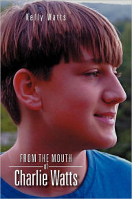 Title: From the Mouth of Charlie Watts, Author: Kelly Watts