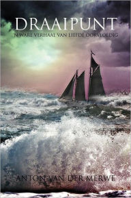 Title: Draaipunt: 'N Ware Verhaal Van Liefde Oorvloedig, Author: Anton Van Der Merwe