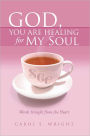 God, You Are Healing for My Soul (Words Straight from the Heart)