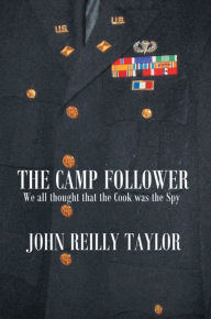 Title: The Camp Follower: We all thought that the Cook was the Spy, Author: John Reilly Taylor