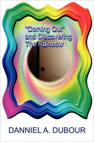 Title: Coming Out and Discovering the Rainbow, Author: Danniel A. Dubour