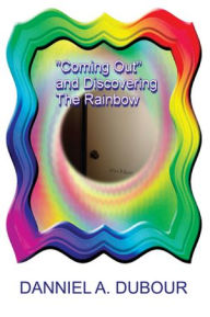 Title: §Coming Out¨ and Discovering the Rainbow, Author: Daniel A. DuBour