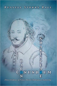 Title: Shakespeare Bacon Conundrum: Direct Evidence of Francis Bacon's Shakespeare Authorship, Author: Russell Storrs Hall