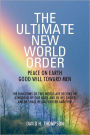The Ultimate New World Order: Peace On Earth Good Will Toward Men