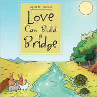 Love Can Build a Bridge by April K. Helean, Paperback | Barnes & Noble®