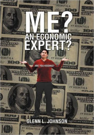 Me? An Economic Expert?: Are You Kidding?!