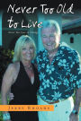 Never Too Old To Live