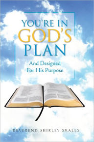 Title: You're In God's Plan: And Designed For His Purpose, Author: Reverend Shirley Smalls