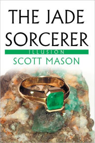 Title: The Jade Sorcerer: Illusion, Author: Scott Mason