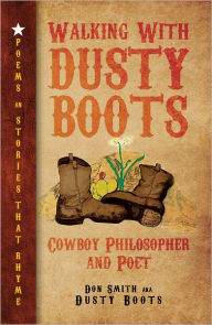 Title: Walking With Dusty Boots: Cowboy Philosopher and Poet, Author: Don Smith AKA Dusty Boots