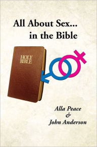 Title: All About Sex...in the Bible, Author: Alla Peace & John Anderson