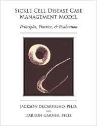 Title: Sickle Cell Disease Case Management Model: Principles, Practice, & Evaluation: Principles, Practice, & Evaluation, Author: Jackson Decarvalho and Darren Garner