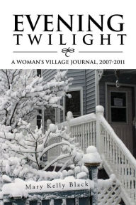 EVENING TWILIGHT: A WOMAN'S VILLAGE JOURNAL, 2007-2011: A WOMAN'S VILLAGE JOURNAL, 2007-2011