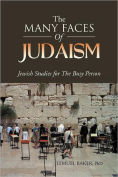 Title: THE MANY FACES OF JUDAISM: Jewish Studies for The Busy Person, Author: LEMUEL BAKER PhD