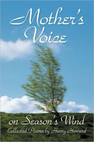 Title: Mother's Voice on Season's Wind: Collected Poems by Henry Howard, Author: Henry Howard