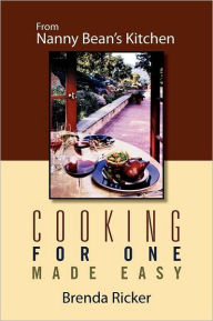 Title: Cooking for One Made Easy: From Nanny Bean's Kitchen, Author: Brenda Ricker
