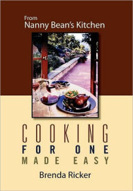 Title: Cooking for One Made Easy: From Nanny Bean's Kitchen, Author: Brenda Ricker