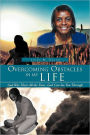Overcoming Obstacles in My Life: God Was There All the Time -God Can See You Through