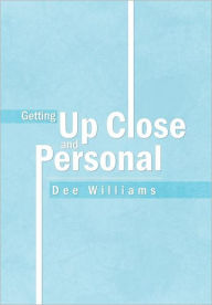 Title: Getting up Close and Personal, Author: Dee Williams