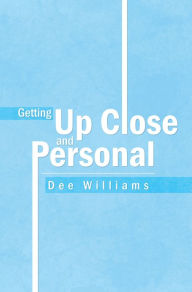 Title: Getting up Close and Personal, Author: Dee Williams