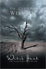 Title: WITCH-HUNT: THE ASSIGNMENT OF BLAME, Author: Dr. Clifton Wilcox