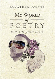 Title: My World Of Poetry: With Life Comes Death, Author: Jonathan Owens
