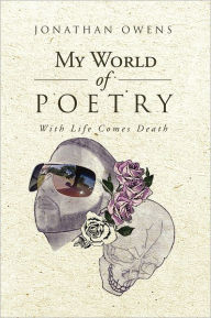 Title: My World Of Poetry: With Life Comes Death, Author: Jonathan Owens