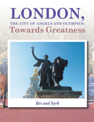 Title: LONDON, the City of Angels and Olympics: Towards Greatness, Author: Bes and Syrk