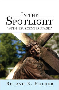 Title: In the Spotlight, Author: Roland E. Holder