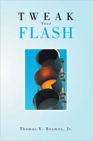 Title: Tweak Your Flash, Author: Thomas E. Beames