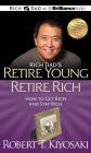 Rich Dad's Retire Young, Retire Rich: How to Get Rich and Stay Rich