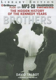 Title: Brothers: The Hidden History of the Kennedy Years, Author: David Talbot