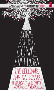 Come August, Come Freedom: The Bellows, the Gallows, and the Black General Gabriel