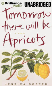 Tomorrow There Will Be Apricots: A Novel